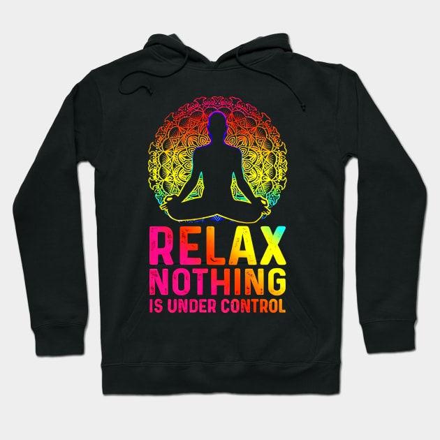 Relax Nothing Is Under Control Hoodie by maexjackson